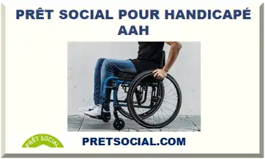 PRÊT SOCIAL POUR HANDICAPÉ AAH 2026-2027